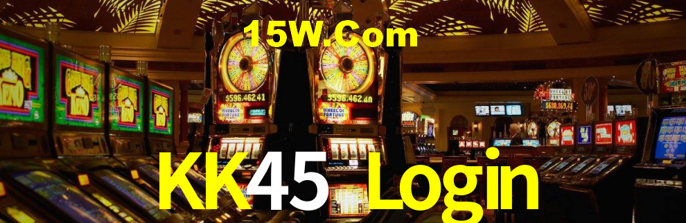 KK45 Login,KK45 Bet